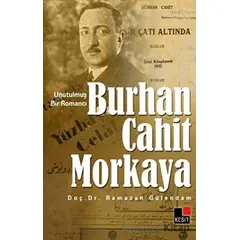 Unutulmuş Bir Romancı Burhan Cahit Morkaya - Ramazan Gülendam - Kesit Yayınları