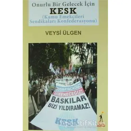 KESK (Kamu Emekçileri Sendikaları Konfederasyonu) - Veysi Ülgen - El Yayınları