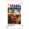 Yaklaş ve Dinle - Charles Simic - Ketebe Yayınları