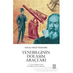 Yeni Bilginin Dolaşım Araçları - Nihal Fırat Özdemir - Ketebe Yayınları