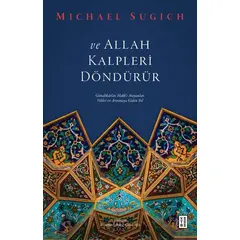 Ve Allah Kalpleri Döndürür - Michael Sugich - Ketebe Yayınları