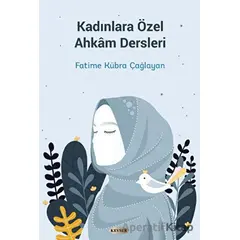 Kadınlara Özel Ahkam Dersleri - Fatime Kübra Çağlayan - Kevser Yayınları