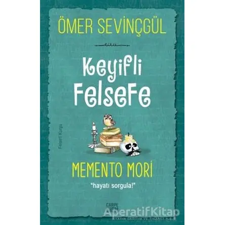 Keyifli Felsefe: Memento Mori - Ömer Sevinçgül - Carpe Diem Kitapları