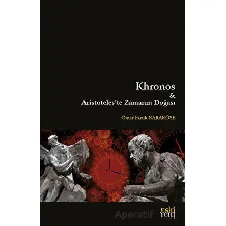 Khronos ve Aristoteleste Zamanın Doğası - Ömer Faruk Karaköse - Eski Yeni Yayınları