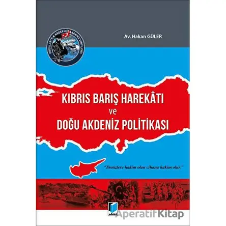 Kıbrıs Barış Harekatı ve Doğu Akdeniz Politikası - Hakan Güler - Adalet Yayınevi