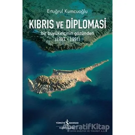 Kıbrıs ve Diplomasi - Ertuğrul Kumcuoğlu - İş Bankası Kültür Yayınları