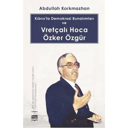 Kıbrıs’ta Demokrasi Bunalımları ve Vretçalı Hoca Özker Özgür