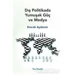 Dış Politikada Yumuşak Güç ve Medya - Emrah Aydemir - Kalkedon Yayıncılık