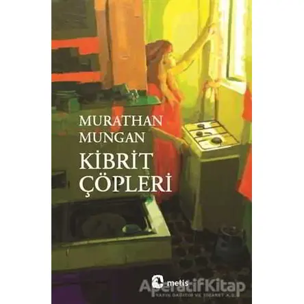 Kibrit Çöpleri - Murathan Mungan - Metis Yayınları