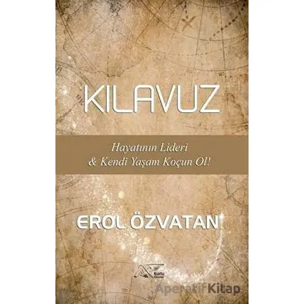 Kılavuz - Hayatının Lideri ve Kendi Yaşam Koçun Ol! - Erol Özvatan - Kuytu Yayınları