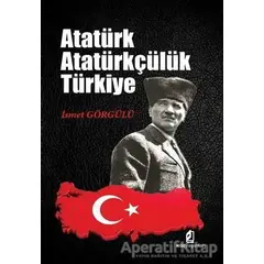 Atatürk Atatürkçülük Türkiye - İsmet Görgülü - Kilit Yayınevi