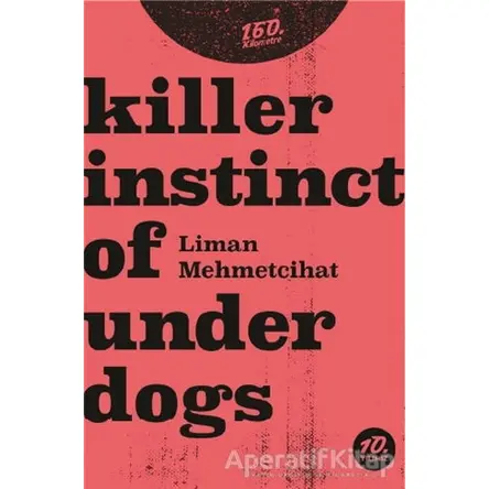 Killer İnstinct Of Underdogs - Liman Mehmetcihat - 160. Kilometre Yayınevi