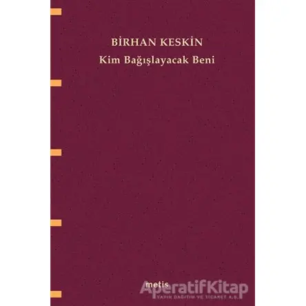 Kim Bağışlayacak Beni - Birhan Keskin - Metis Yayınları