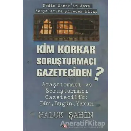 Kim Korkar Soruşturmacı Gazeteciden - Haluk Şahin - Say Yayınları