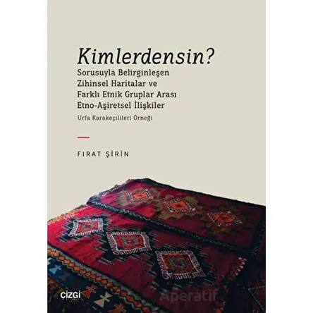 Kimlerdensin? Sorusuyla Belirginleşen Zihinsel Haritalar ve Farklı Etnik Gruplar Arası Etno-Aşiretse