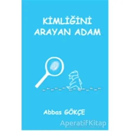 Kimliğini Arayan Adam - Abbas Gökçe - Kutup Yıldızı Yayınları