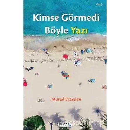 Kimse Görmedi Böyle Yazı - Murad Ertaylan - P Kitap Yayıncılık