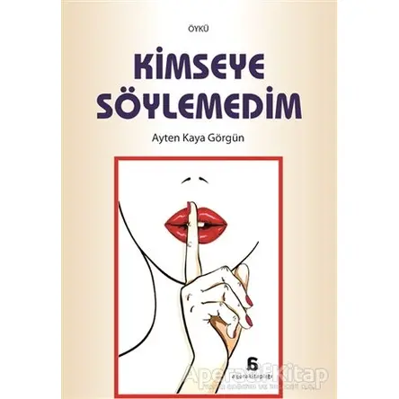 Kimseye Söylemedim - Ayten Kaya Görgün - Agora Kitaplığı