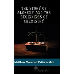 The Story Of Alchemy And The Beginnings Of Chemistry - M. M. Pattison Muir - Platanus Publishing