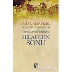 Cumhuriyet’e Doğru Hilafetin Sonu - Sadık Albayrak - İz Yayıncılık