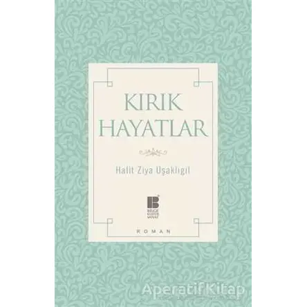 Kırık Hayatlar - Halit Ziya Uşaklıgil - Bilge Kültür Sanat