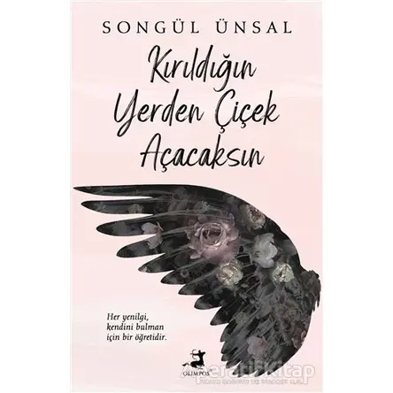 Kırıldığın Yerden Çiçek Açacaksın - Songül Ünsal - Olimpos Yayınları