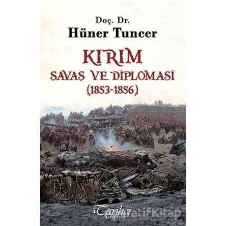 Kırım - Savaş ve Diplomasi (1853-1856) - Hüner Tuncer - Tarihçi Kitabevi