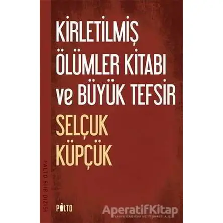 Kirletilmiş Ölümler Kitabı ve Büyük Tefsir - Selçuk Küpçük - Palto Yayınevi