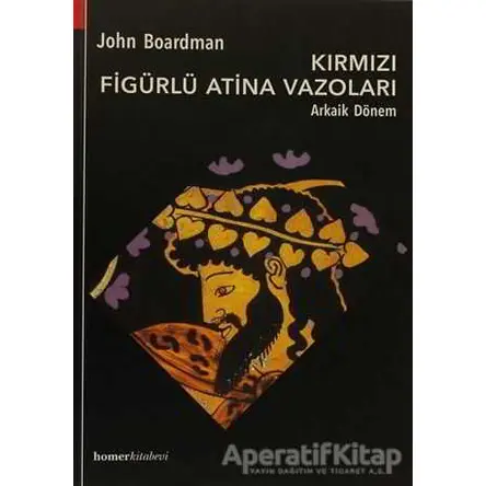 Kırmızı Figürlü Atina Vazoları - John Boardman - Homer Kitabevi