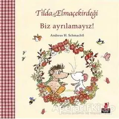 Tilda Elmaçekirdeği - Biz Ayrılamayız! - Andreas H. Schmachtl - Kırmızı Kedi Çocuk