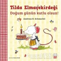 Tilda Elmaçekirdeği - Doğum Günün Kutlu Olsun! - Andreas H. Schmachtl - Kırmızı Kedi Çocuk