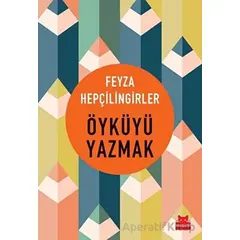 Öyküyü Yazmak - Feyza Hepçilingirler - Kırmızı Kedi Yayınevi