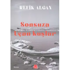 Sonsuza Uçan Kuşlar - Refik Algan - Kırmızı Kedi Yayınevi