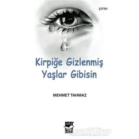 Kirpiğe Gizlenmiş Yaşlar Gibisin - Mehmet Tahmaz - Arı Sanat Yayınevi