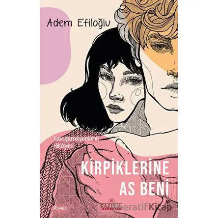 Kirpiklerine As Beni - Kavuşamayanların Hikayesi - Adem Efiloğlu - Kariyer Yayınları