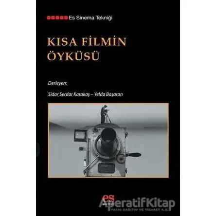 Kısa Filmin Öyküsü - Sidar Serdar Karakaş - Es Yayınları