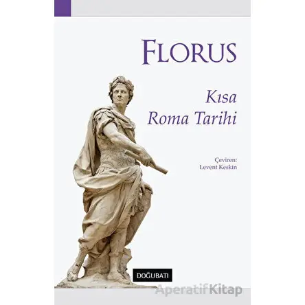 Kısa Roma Tarihi - Lucius Annaeus Florus - Doğu Batı Yayınları