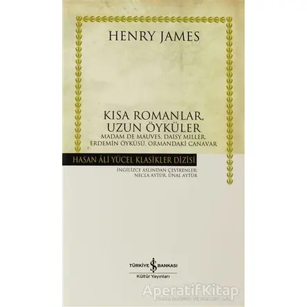 Kısa Romanlar, Uzun Öyküler - Henry James - İş Bankası Kültür Yayınları