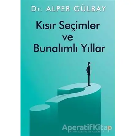 Kısır Seçimler ve Bunalımlı Yıllar - Alper Gülbay - Cinius Yayınları