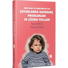 Anne - Baba ve Öğretmenler İçin Çocuklarda Davranış Problemleri ve Çözüm Yolları