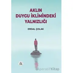 Aklın Duygu İklimindeki Yalnızlığı - Erdal Çolak - Elpis Yayınları