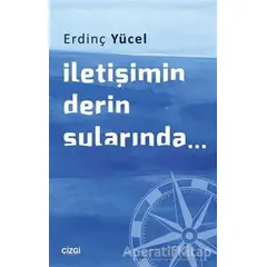 İletişimin Derin Sularında... - Erdinç Yücel - Çizgi Kitabevi Yayınları