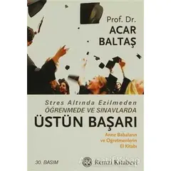 Stres Altında Ezilmeden Öğrenmede ve Sınavlarda Üstün Başarı - Acar Baltaş - Remzi Kitabevi