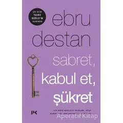 Sabret, Kabul Et, Şükret - Ebru Destan - Profil Kitap