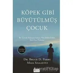 Köpek Gibi Büyütülmüş Çocuk - Bruce D. Perry - Koridor Yayıncılık