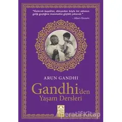 Gandhiden Yaşam Dersleri - Arun Gandhi - Altın Kitaplar