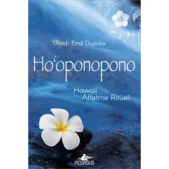 Ho Oponopono: Hawaii Affetme Ritüeli - Ulrich Emil Dupree - Pegasus Yayınları