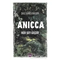 Anicca - Her Şey Geçer - Şule Güneş Dülger - Aya Kitap