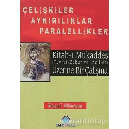 Kitab-ı Mukaddes Üzerine Bir Çalışma Çelişkiler Aykırılıklar Paralellikler