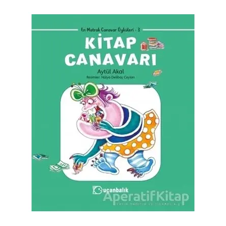 Kitap Canavarı - En Matrak Canavar Öyküleri 3 - Aytül Akal - Uçanbalık Yayıncılık